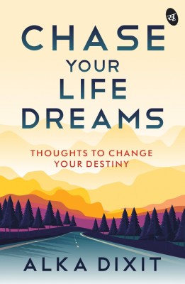 Chase Your Life Dreams(English, Paperback, Dixit Alka)