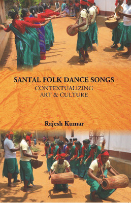 Santal Folk Dance Songs: Contextualizing Art & Culture(English, Hardcover, Rajesh Kumar)