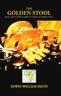 The Golden Stool: Some Aspects Of The Conflict Of Cultures In Modern Africa: Some Aspects Of The Conflict Of Cultures In Modern Africa(English, Paperback, Edwin William Smith)