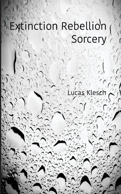 Extinction Rebellion Sorcery(English, Paperback, Klesch Lucas)