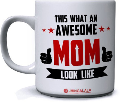 Jhingalala This What an Awesome Mom Look Like Printed Ceramic Coffee Mug(350 ml)