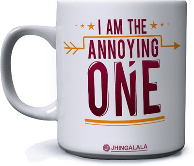 Jhingalala I Am The Annoying One Printed Ceramic Coffee Mug(350 ml)
