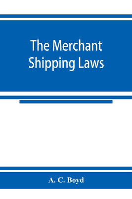 The merchant shipping laws(English, Paperback, C Boyd A)
