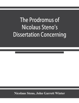 The prodromus of Nicolaus Steno's dissertation concerning a solid body enclosed by process of nature within a solid; an English version with an introduction and explanatory notes(English, Paperback, Steno Nicolaus) The prodromus of Nicolaus Steno's dissertation concerning a solid body enclosed by process of nature within a solid; an English version with an introduction and explanatory notes(English, Paperback, Steno Nicolaus)