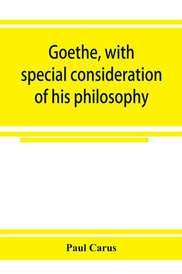 Goethe, with special consideration of his philosophy(English, Paperback, Carus Paul)
