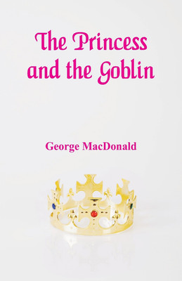 The Princess and the Goblin(English, Paperback, MacDonald George)