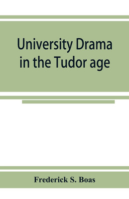 University drama in the Tudor age(English, Paperback, S Boas Frederick)