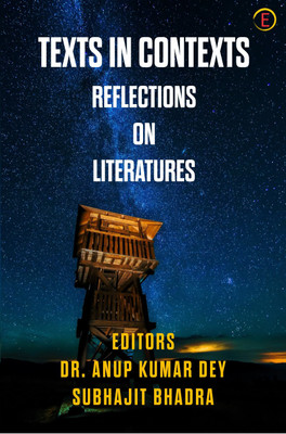 Texts in Contexts Reflections on Literatures in English Written in India and Beyond(English, Paperback, Dr. Anup Kumar Dey, Subhajit Bhadra)