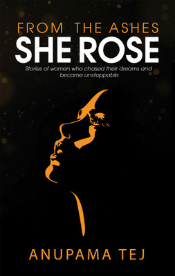 From the Ashes She Rose(English, Paperback, Tej Anupama)