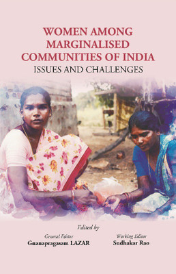 Women Among Marginalised Communities Of India: Issues And Challenges(English, Hardcover, General Editor Dr. GNANAPRAGASAM LAZAR, Working Editor Prof. Sudhakar Rao)