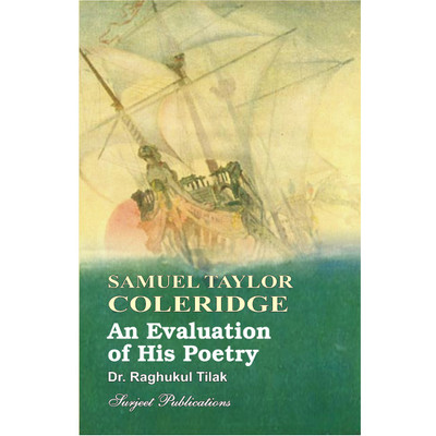 S. T. Coleridge : An Evaluation of his Poetry 01 Edition(English, Paperback, Thoroughly Edited, Revised, Updated by Shakti Batra, Dr. Raghukul Tilak)