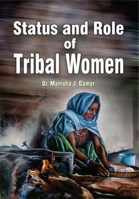 Status and Role of Tribal women(English, Paperback, Dr. Manisha J. Damor)