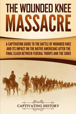 The Wounded Knee Massacre(English, Paperback, History Captivating)