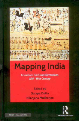 Mapping India: Transitions and Transformations, 18th-19th Century(English, Hardcover, Sutapa Dutta, Nilanjana Mukherjee (eds))