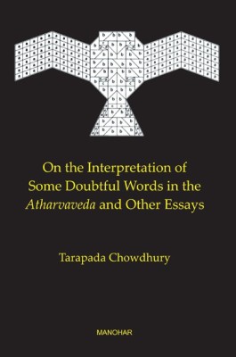 On the Interpretation of Some Doubtful Words in the Atharvaveda and Other Essays(English, Hardcover, Tarapada Chowdhury)