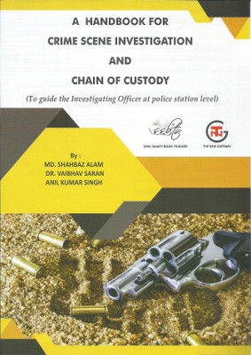 A HANDBOOK FOR CRIME SCENE INVESTIGATION AND CHAIN OF CUSTODY(ENGLISH, Paperback, Md. SHAHBAZ ALAM, DR. VAIBHAV SARAN, ANIL KUMAR SINGH)