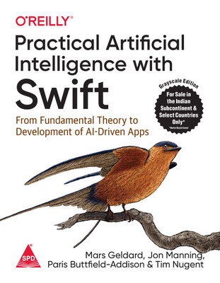 Practical Artificial Intelligence with Swift: From Fundamental Theory to Development of AI-Driven Apps(English, Paperback, Mars Geldard, Jonathon Manning, Paris Buttfield-Addison, Tim Nugent) Practical Artificial Intelligence with Swift: From Fundamental Theory to Development of AI-Driven Apps(English, Paperback, Mars Geldard, Jonathon Manning, Paris Buttfield-Addison, Tim Nugent)