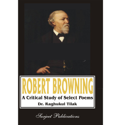 Robert Browning : Selected Poems with Text, Introduction, Glossary and Notes, Summary and Important Questions with Answers Latest Edition(English, Paperback, Thoroughly Edited, Revised, Updated by Shakti Batra, Dr. Raghukul Tilak) Robert Browning : Selected Poems with Text, Introduction, Glossary and Notes, Summary and Important Questions with Answers Latest Edition(English, Paperback, Thoroughly Edited, Revised, Updated by Shakti Batra, Dr. Raghukul Tilak)