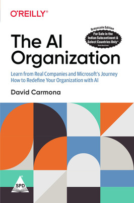 The AI Organization: Learn from Real Companies and Microsoft’s Journey, How to Redefine Your Organization with AI(English, Paperback, David Carmona)