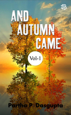 And Autumn Came -Volume-1(English, Paperback, Parthapratim Dasgupta)