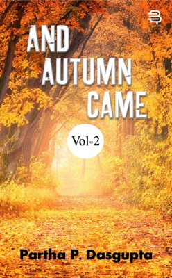 And Autumn Came - Volume 2(English, Paperback, Partha P. Dasgupta)