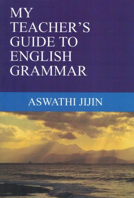 MY TEACHER’S GUIDE TO ENGLISH GRAMMAR(English, Paperback, Aswathi Jijin)