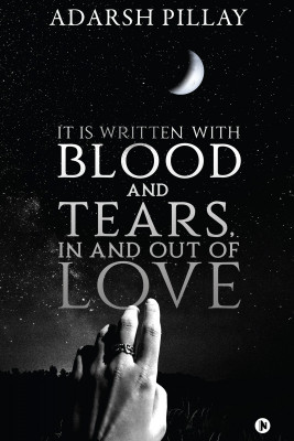 It Is Written with Blood and Tears, in and out of Love(English, Paperback, Adarsh Pillay)