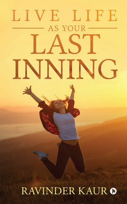 Live Life as Your Last Inning(English, Paperback, Ravinder Kaur)