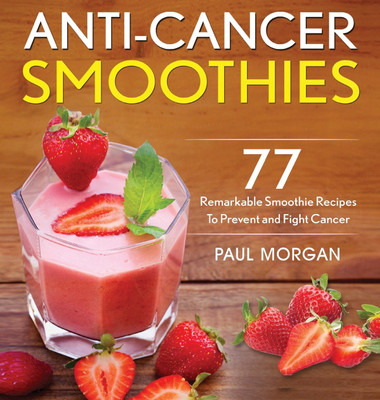 Anti-Cancer Smoothies(English, Hardcover, Morgan Paul)