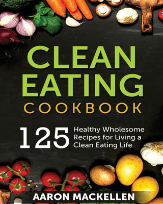 Clean Eating Cookbook(English, Paperback, Mackellen Aaron)