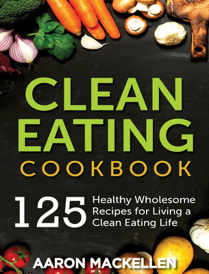 Clean Eating Cookbook(English, Hardcover, Mackellen Aaron)