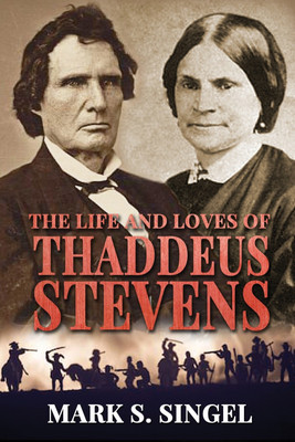 The Life and Loves of Thaddeus Stevens(English, Paperback, Singel Mark S)