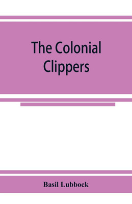 The colonial clippers(English, Paperback, Lubbock Basil)