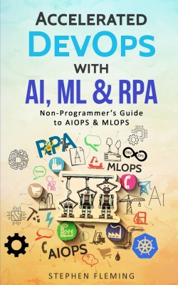 Accelerated DevOps with AI, ML & RPA(English, Paperback, Fleming Stephen)