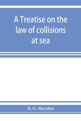A treatise on the law of collisions at sea(English, Paperback, G Marsden R)