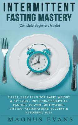 Intermittent Fasting Mastery (Complete Beginners Guide)(English, Paperback, Evans Magnus)