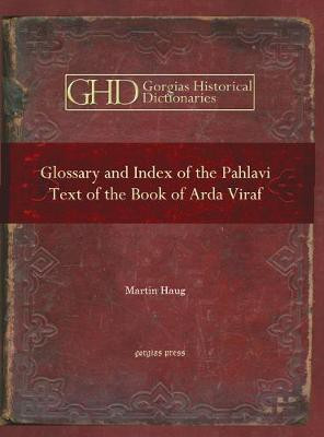 Glossary and Index of the Pahlavi Text of the Book of Arda Viraf(English, Electronic book text, Haug Martin)