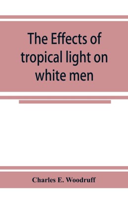 The Effects of tropical light on white men(English, Paperback, E Woodruff Charles)