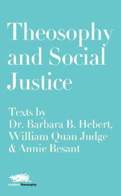 Theosophy and Social Justice: Texts by Dr. Barbara B. Hebert, William Quan Judge & Annie Besant(English, Hardcover, Hebert Dr. Barbara B.)