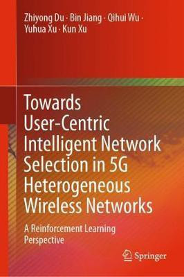 Towards User-Centric Intelligent Network Selection in 5G Heterogeneous Wireless Networks(English, Hardcover, Du Zhiyong)