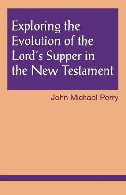 Exploring the Evolution of the Lord's Supper in the New Testament(English, Paperback, Perry John Michael)