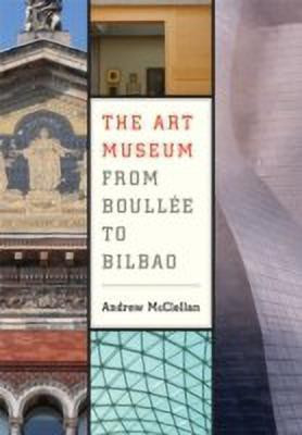 The Art Museum from Boullee to Bilbao(English, Paperback, McClellan Andrew)