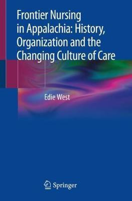 Frontier Nursing in Appalachia: History, Organization and the Changing Culture of Care(English, Paperback, West Edie)