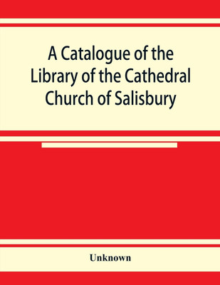 A catalogue of the Library of the Cathedral Church of Salisbury(English, Paperback, unknown)