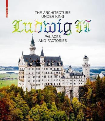 The Architecture under King Ludwig II - Palaces and Factories(English, Electronic book text, unknown)