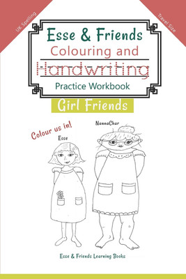 Esse & Friends Colouring and Handwriting Practice Workbook Girl Friends(English, Paperback, Esse, Friends Learning Books)