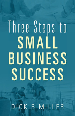 Three Steps to Small Business Success(English, Paperback, Miller Dick B)