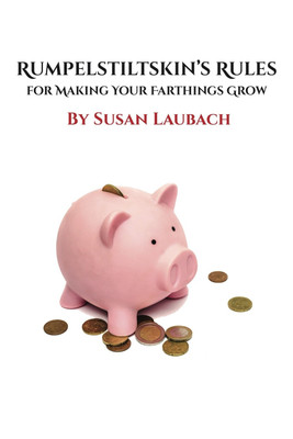 Rumpelstiltskin's Rules for Making Your Farthings Grow(English, Paperback, Laubach Susan)
