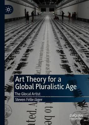 Art Theory for a Global Pluralistic Age(English, Hardcover, Felix-Jaeger Steven)