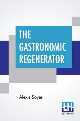 The Gastronomic Regenerator(English, Paperback, Soyer Alexis)
